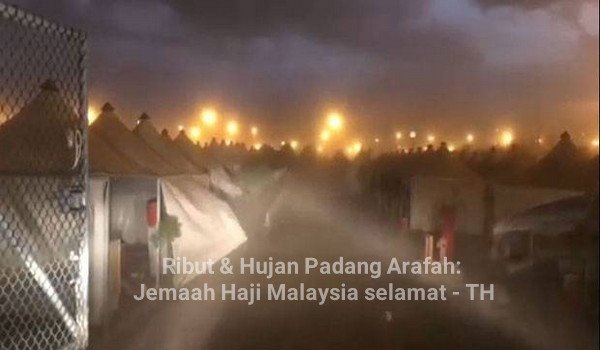 Ribut Pasir & Hujan Arafah: Jemaah Haji Malaysia selamat - Tabung Haji