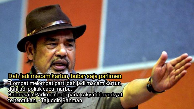 Dah jadi macam kartun, bubar saja parlimen kata Tajuddin Rahman